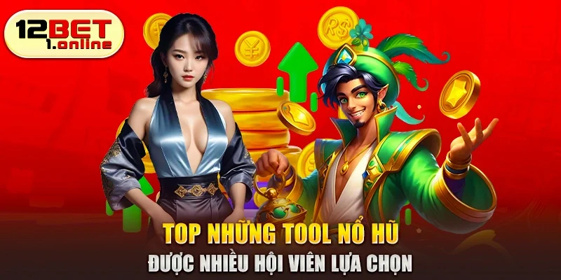Top những tool nổ hũ được nhiều hội viên lựa chọn